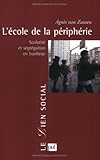 L'Ecole de la périphérie : Scolarité et ségrégation en banlieue (LIEN SOCIAL (LE)) by Agnes Van Zanten
