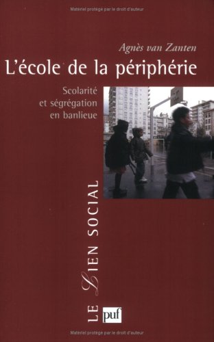 L'Ecole de la périphérie : Scolarité et ségrégation en banlieue (LIEN SOCIAL (LE)) by Agnes Van Zanten