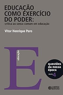 Livro Educação como exercício do poder: Crítica ao senso comum em educação (Coleção questões da nossa época Livro 4)