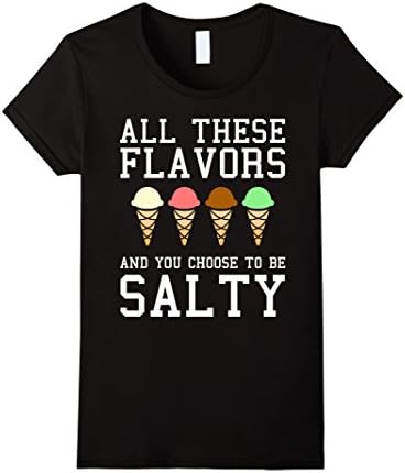 Womens All These Flavors You Choose To Be Salty Funny Meme T-Shirt Medium Black