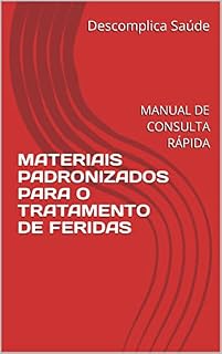 Livro MATERIAIS PADRONIZADOS PARA O TRATAMENTO DE FERIDAS: MANUAL DE CONSULTA RÁPIDA