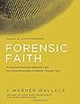 Forensic Faith: A Homicide Detective Makes the Case for a More Reasonable, Evidential Christian Faith