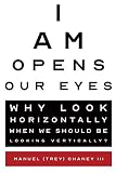 I Am Opens Our Eyes by Manuel (Trey) Chaney III