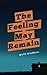 The Feeling May Remain by Akif Kichloo