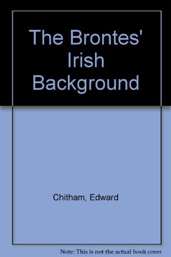 The Brontes' Irish Background by Edward Chitham