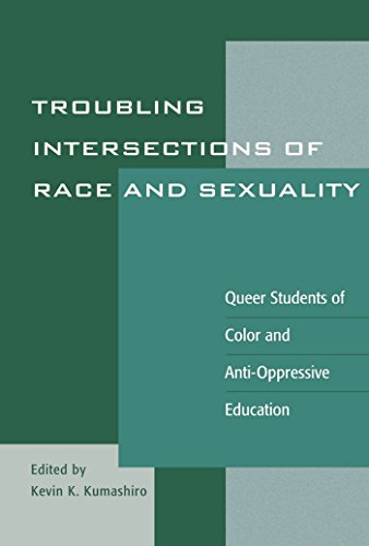 Troubling Intersections of Race and Sexuality: Queer Students of Color and Anti-Oppressive Education (Curriculum, Cultures, and (Homo)Sexualities Series)