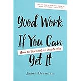 Good Work If You Can Get It: How to Succeed in Academia
