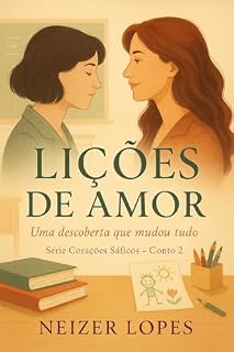 Livro Lições de Amor: Conto 2 da série: Corações Sáficos