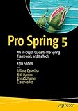Pro Spring 5: An In-Depth Guide to the Spring Framework and Its Tools Pro Spring 5: An In-Depth Guide to the Spring Framework and Its Tools