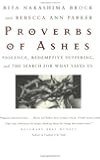 Proverbs of Ashes : Violence, Redemptive Suffering, and the Search for What Saves Us