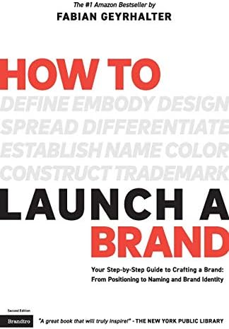 How to Launch a Brand: Your Step-by-Step Guide to Crafting a Brand: From Positioning to Naming and Brand Identity