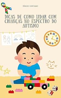 Livro DICAS DE COMO LIDAR COM COM CRIANÇAS NO ESPECTRO DO AUTISMO: CUIDADOS COM O AUTISTA