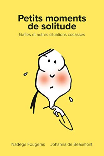 Petits moments de solitude: gaffes et autres situations cocasses