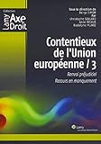 Contentieux de l'Union européenne - 3: Renvoi préjudiciel. Recours en manquement. (Lamy Axe Droit) (French Edition) by
