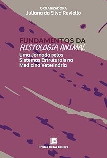 Livro Fundamentos da Histologia Animal: Uma Jornada pelos Sistemas Estruturais na Medicina Veterinária