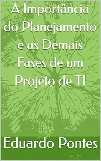 Livro A Importância do Planejamento e as Demais Fases de um Projeto de TI