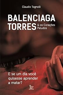 Livro Balenciaga Torres & Os corações peludos; E se um dia você quisesse aprender a matar?