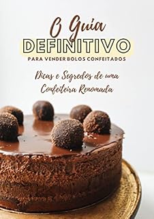 Livro O Guia Definitivo para Vender Bolos Confeitados: Dicas e Segredos de uma Confeiteira Renomada