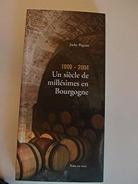 1900-2004, un siècle de millésimes en Bourgogne