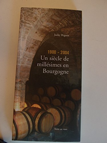 1900-2004, un siècle de millésimes en Bourgogne