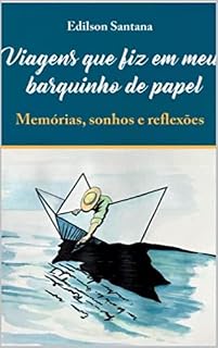 Livro Viagens que fiz em meu barquinho de papel!: Memórias, sonhos e reflexões.