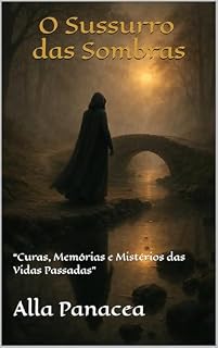 Livro «O Sussurro das Sombras»: “Curas, Memórias e Mistérios das Vidas Passadas”