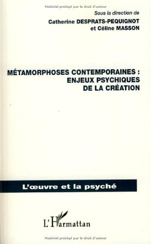 Métamorphoses contemporaines, enjeux psychiques de la création