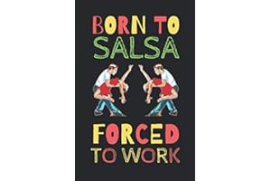 born To Salsa Forced To Work: The Perfect Notebook For Lovers Of Dancing Salsa