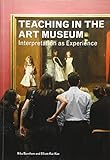 Teaching in the Art Museum: Interpretation as Experience by Rika Burnham, Elliott Kai-Kee