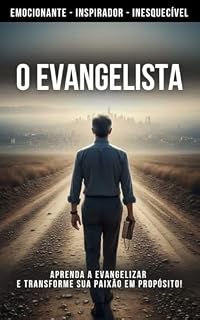 Livro O EVANGELISTA: APRENDA A EVANGELIZAR E TRANSFORME SUA PAIXÃO EM PROPÓSITO