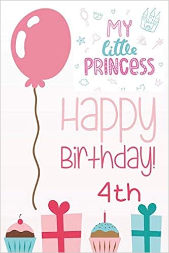 Happy Birthday My Little Princess My Little Princess Happy Birthday 4Th: Journal For Girls / Birthday Gift For  Girls! /Journal, With Positive Messages For Girls,Size 6" X 9", 110 Blank  Lined Journal.: Publishing, My Own Art: 9798639206863: