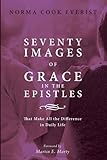 Seventy Images of Grace in the Epistles . . .: That Make All the Difference in Daily Life