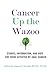 Cancer Up the Wazoo: Stories, information, and hope for those affected by anal cancer by Angela G. Gentile