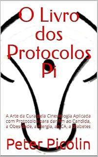 Livro O Livro dos Protocolos Pi: A Arte da Cura pela Cinesiologia Aplicada com Protocolos para dar fim ao Candida, a Obesidade, a Alergia, ao CA, a Diabetes (Austrian Health Systems 4)