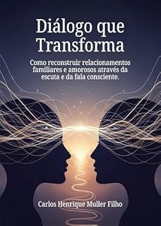 Livro Diálogo que Transforma: Como reconstruir relacionamentos familiares e amororos através da escuta e da fala consciente.