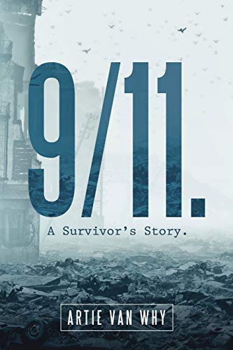 9/11. A Survivor’s Story.: Van Why, Artie: 9781483489780: Amazon.com: Books