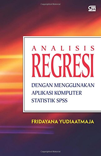 Analisis Regresi Dengan Menggunakan Aplikasi Komputer Statistik Spss Amazon Co Uk Yudiaatmaja Fridayana 9789792296969 Books