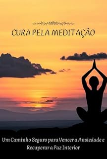 Livro Cura pela Meditação: Um Caminho Seguro para Vencer a Ansiedade e Recuperar a Paz Interior