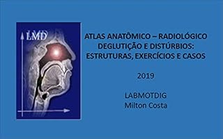 Livro Atlas anatômico-radiológico deglutição e distúrbios: estruturas, exercícios e casos