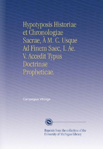 Hypotyposis Historiae Et Chronologiae Sacrae A M C Usque Ad Finem Saec I Ae V Accedit Typus Doctrinae Propheticae French Edition Vitringa Campegius Amazon Com Books