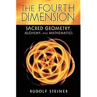 The Fourth Dimension: Sacred Geometry, Alchemy & Mathematics (CW 324a) (Sacred Geometry, Alchemy, and Mathematics)