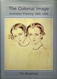 Front cover for the book The Colonial Image: Australian Painting, 1800-1880 by Tim Bonyhady