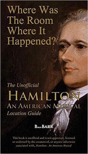 Where Was the Room Where It Happened?: The Unofficial Hamilton - An American Musical Location Guide, by B.L. Barreras