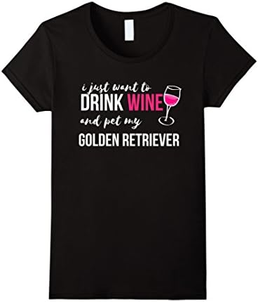 Women's I Just Want to Drink Wine and Pet my Golden Retriever Shirt Large Black