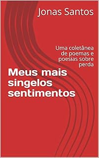 Livro Meus mais singelos sentimentos: Uma coletânea de poemas e poesias sobre perda