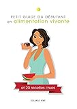 Petit guide du débutant en alimentation vivante et 20 recettes crues: Pour une santé à son plein by Solange Aimé, Marie-Eve Matte