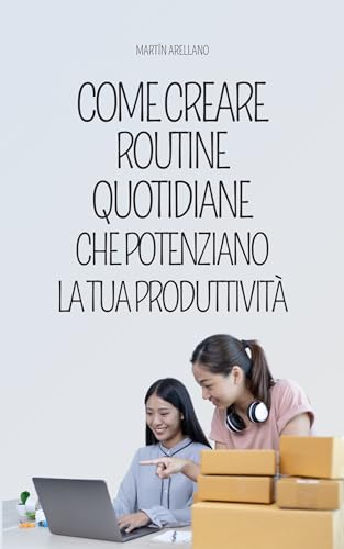 Come Creare Routine Quotidiane che Potenziano la Tua Produttività ...