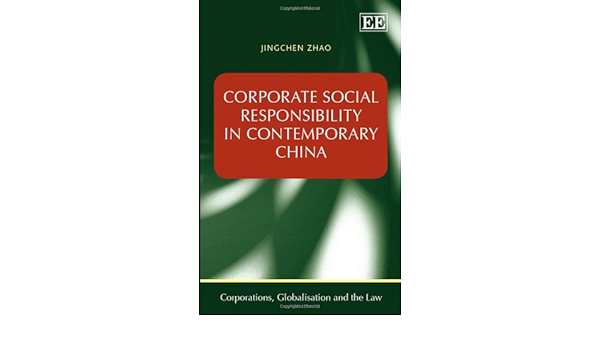 Corporate Social Responsibility In Contemporary China Corporations Globalization And The Law Zhao Jingchen 9781781005576 Amazon Com Books