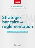 Stratégie bancaire et réglementation : De la contrainte à l'opportunité by