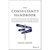 The Consultant's Handbook: A Practical Guide to Delivering High-value and Differentiated Services in a Competitive Marketplac